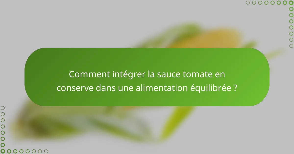 Comment intégrer la sauce tomate en conserve dans une alimentation équilibrée ?