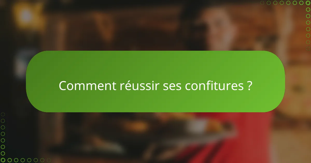 Comment réussir ses confitures ?