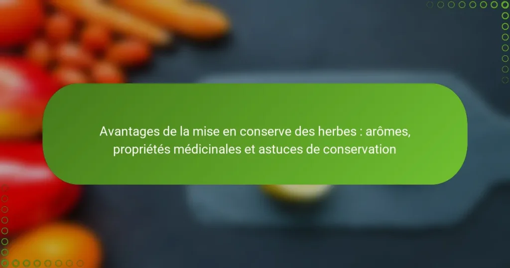 Avantages de la mise en conserve des herbes : arômes, propriétés médicinales et astuces de conservation