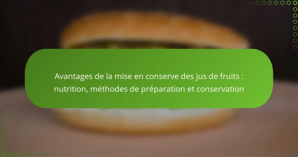 Avantages de la mise en conserve des jus de fruits : nutrition, méthodes de préparation et conservation