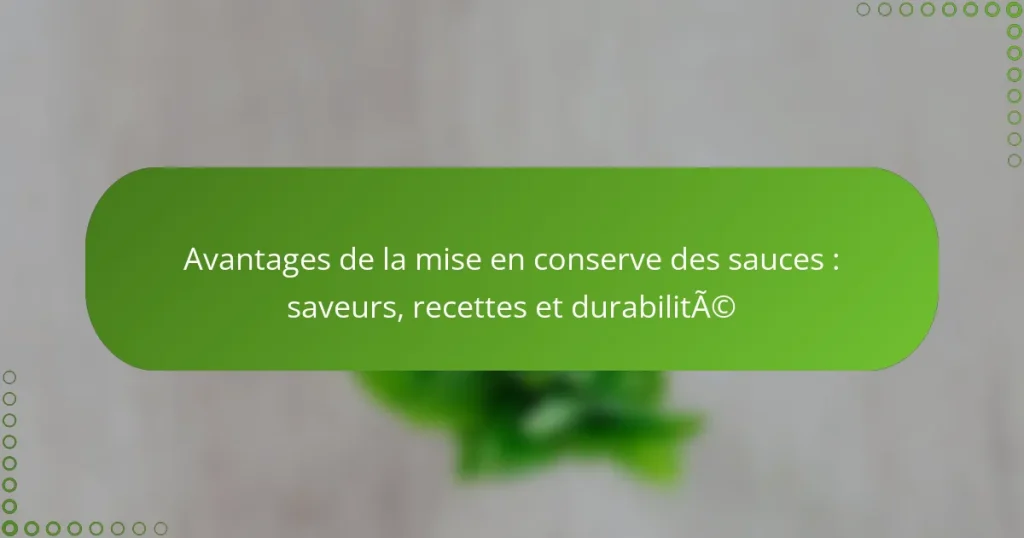 Avantages de la mise en conserve des sauces : saveurs, recettes et durabilité