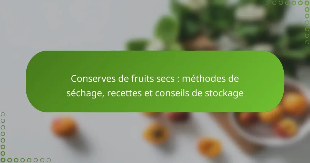 Conserves de fruits secs : méthodes de séchage, recettes et conseils de stockage