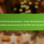 Conserves de poisson : choix des poissons, marinades savoureuses et durée de conservation