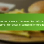 Conserves de soupes : recettes réconfortantes, temps de cuisson et conseils de stockage
