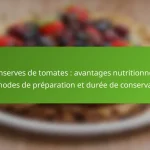 Conserves de tomates : avantages nutritionnels, méthodes de préparation et durée de conservation