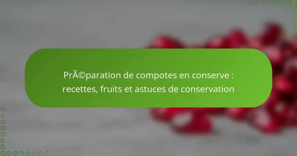 Préparation de compotes en conserve : recettes, fruits et astuces de conservation