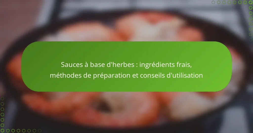 Sauces à base d’herbes : ingrédients frais, méthodes de préparation et conseils d’utilisation