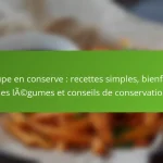 Soupe en conserve : recettes simples, bienfaits des légumes et conseils de conservation