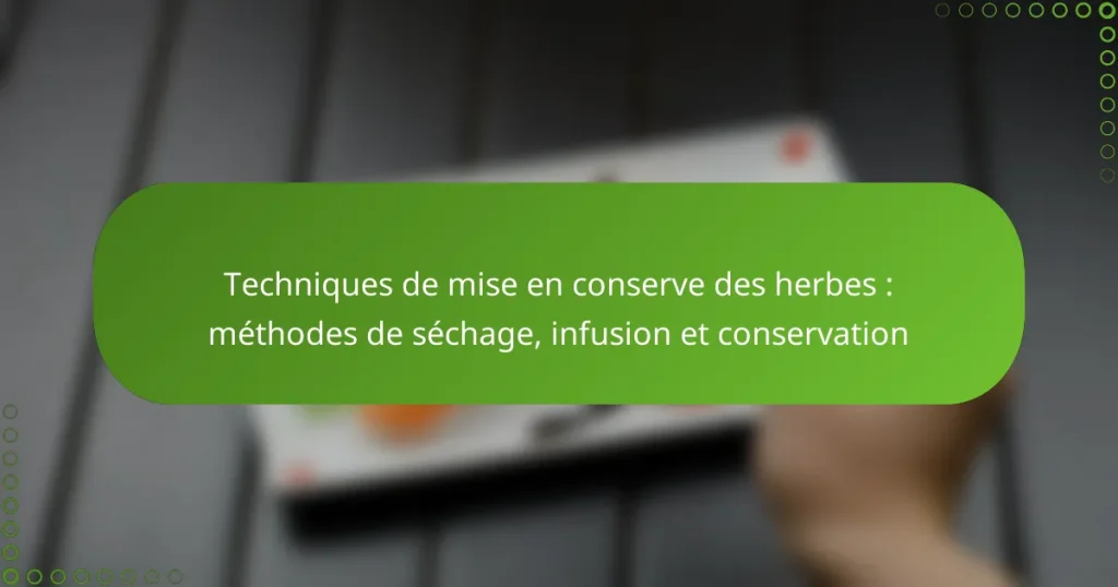 Techniques de mise en conserve des herbes : méthodes de séchage, infusion et conservation