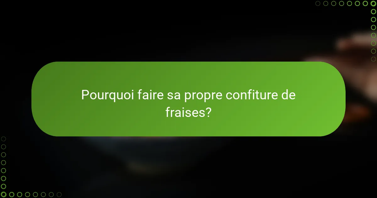 Pourquoi faire sa propre confiture de fraises?