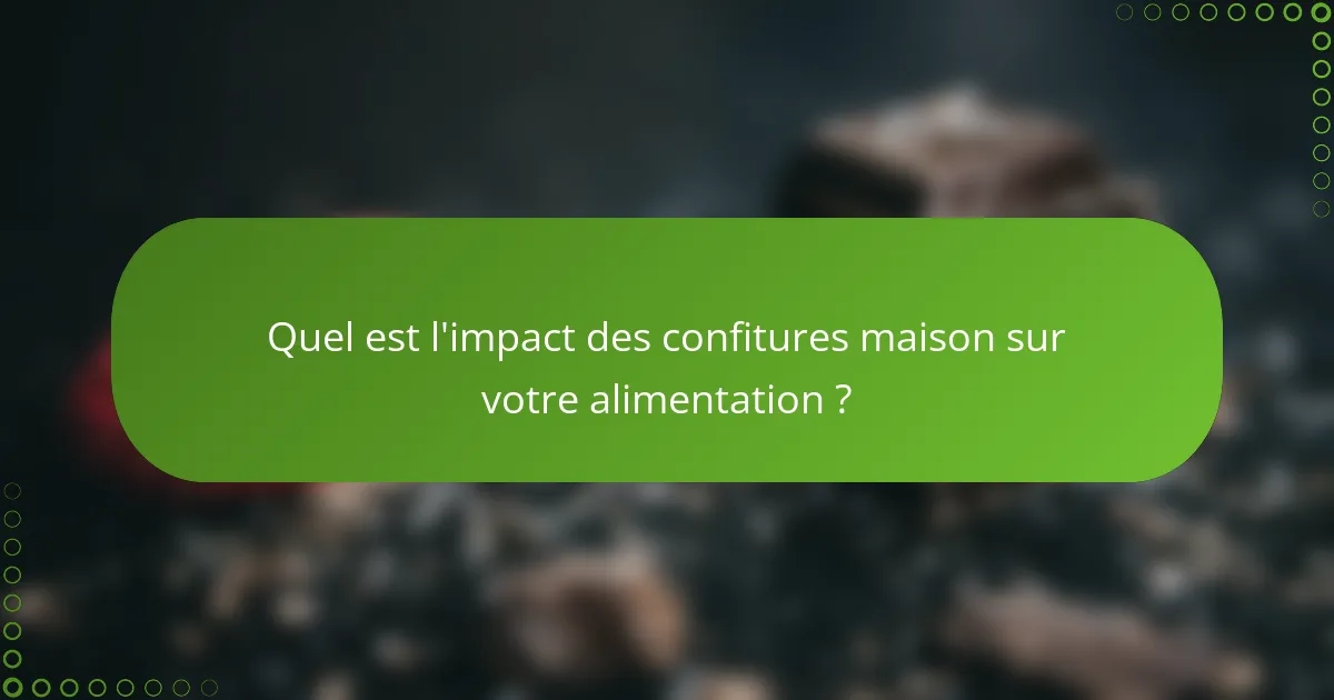 Quel est l'impact des confitures maison sur votre alimentation ?