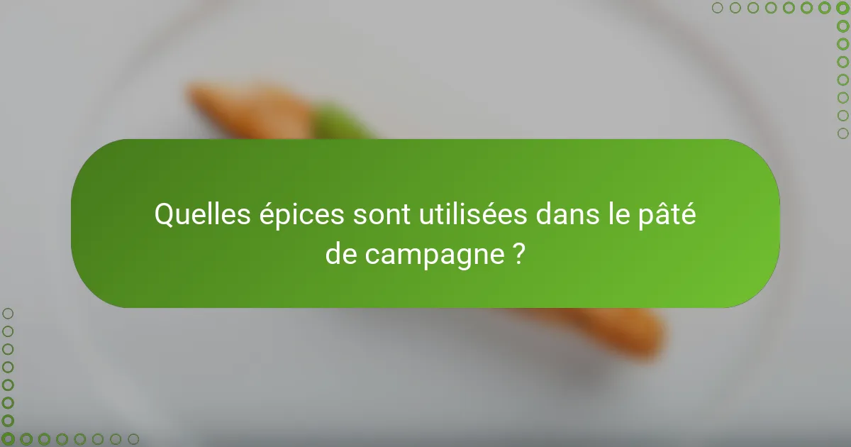 Quelles épices sont utilisées dans le pâté de campagne ?