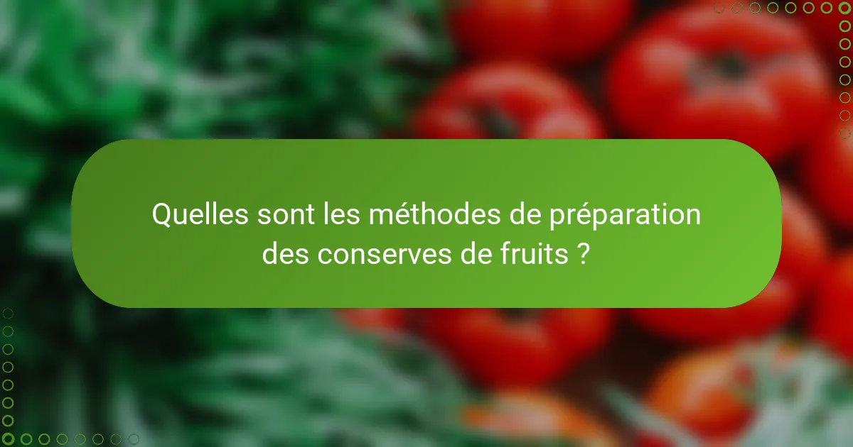Quelles sont les méthodes de préparation des conserves de fruits ?