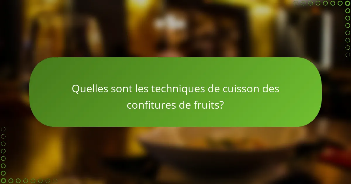 Quelles sont les techniques de cuisson des confitures de fruits?