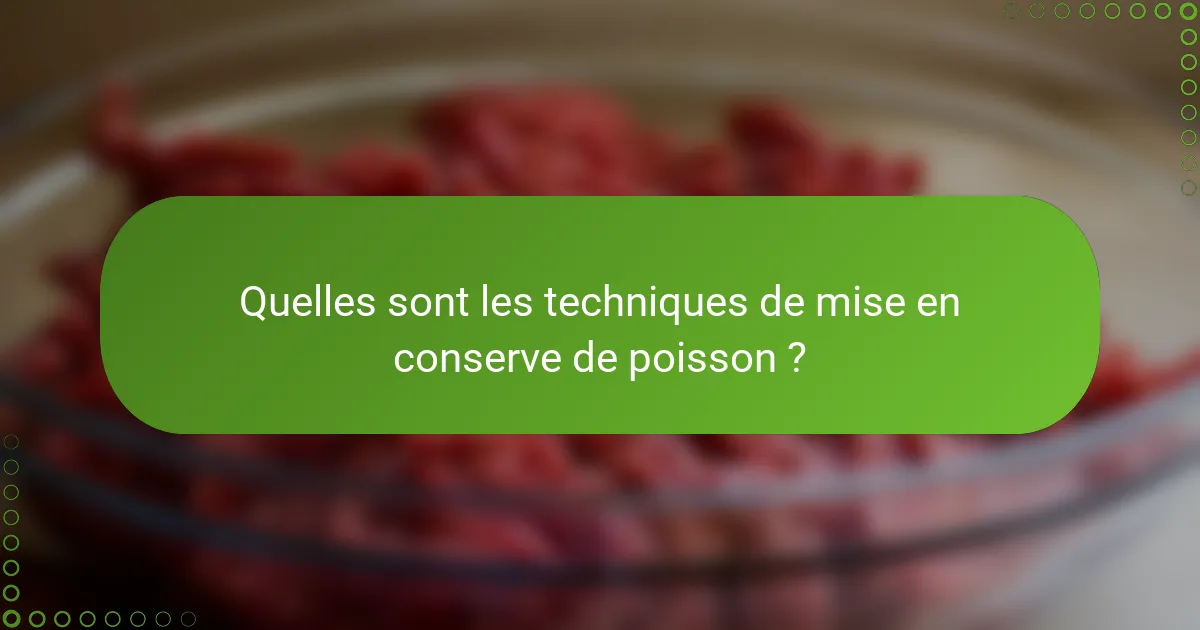 Quelles sont les techniques de mise en conserve de poisson ?