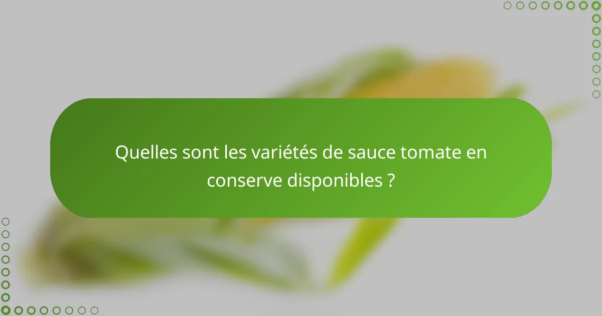 Quelles sont les variétés de sauce tomate en conserve disponibles ?