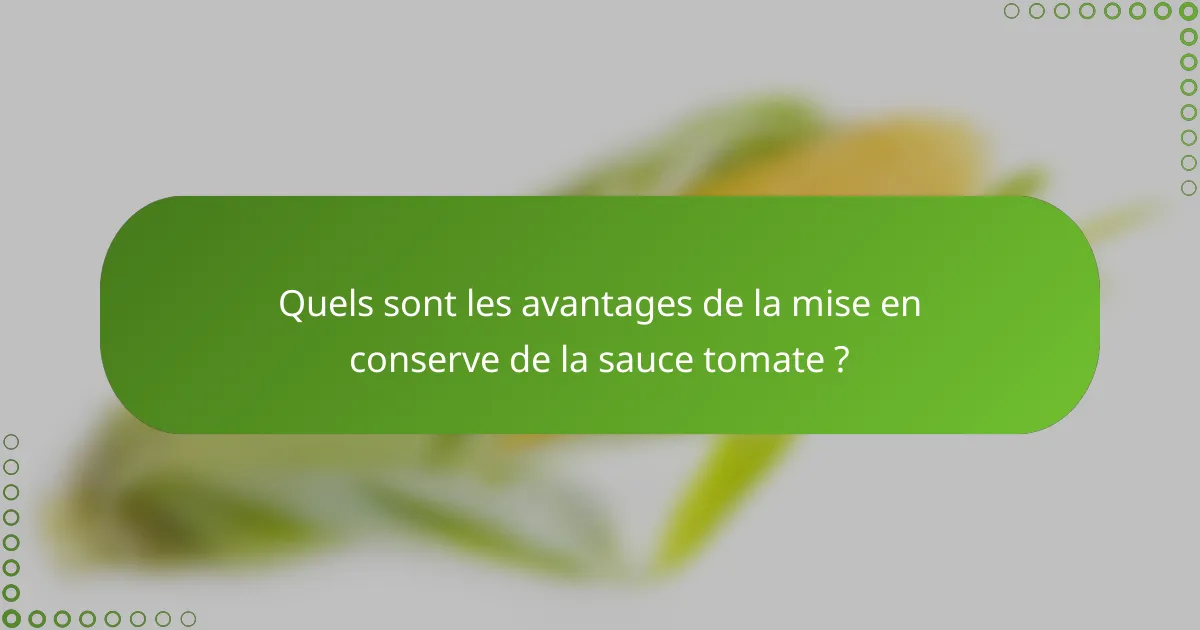 Quels sont les avantages de la mise en conserve de la sauce tomate ?