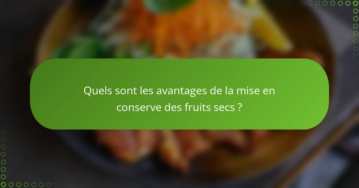 Quels sont les avantages de la mise en conserve des fruits secs ?