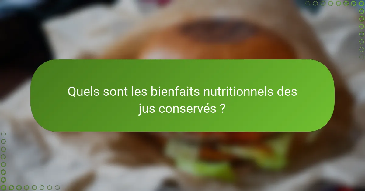 Quels sont les bienfaits nutritionnels des jus conservés ?