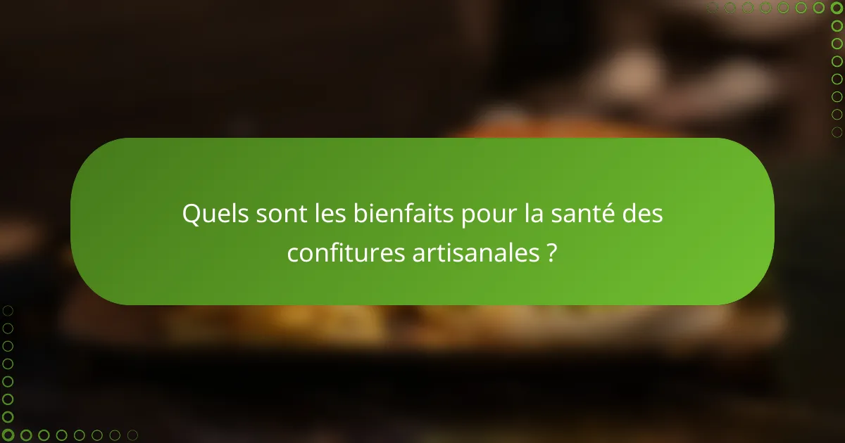 Quels sont les bienfaits pour la santé des confitures artisanales ?