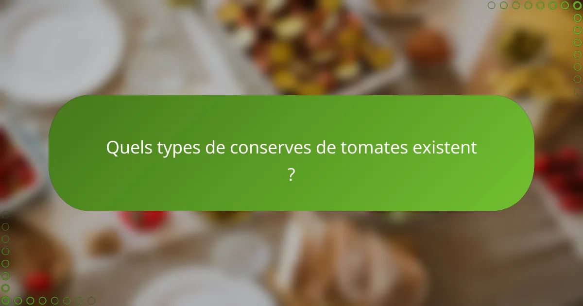 Quels types de conserves de tomates existent ?