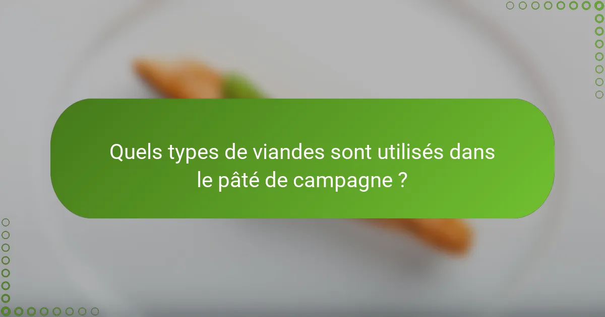 Quels types de viandes sont utilisés dans le pâté de campagne ?
