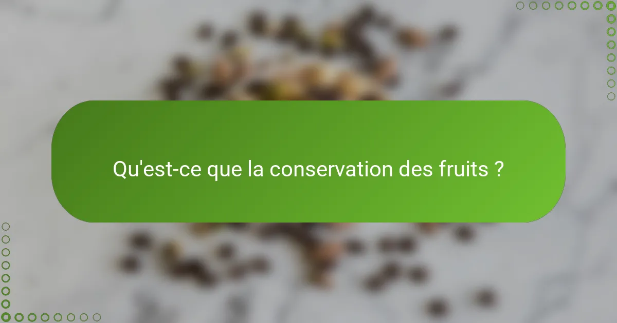 Qu'est-ce que la conservation des fruits ?