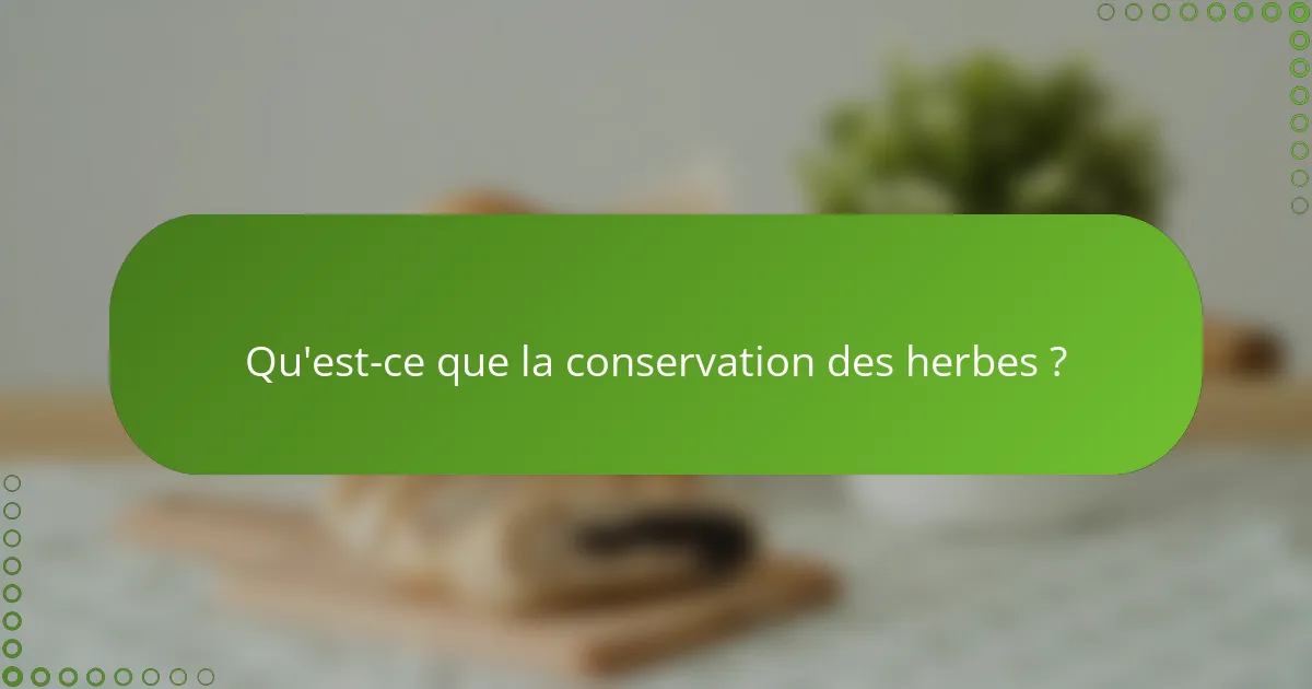 Qu'est-ce que la conservation des herbes ?