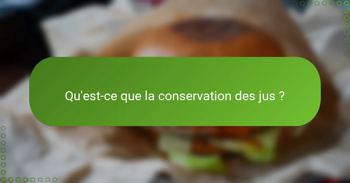 Qu'est-ce que la conservation des jus ?