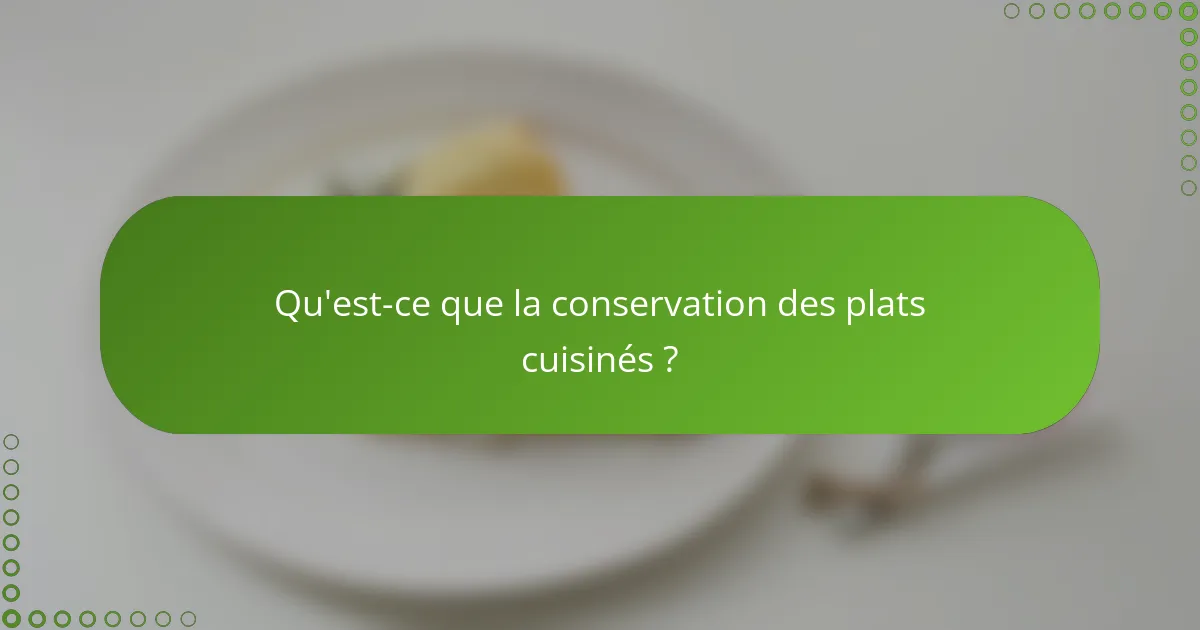 Qu'est-ce que la conservation des plats cuisinés ?