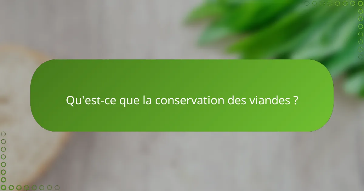 Qu'est-ce que la conservation des viandes ?