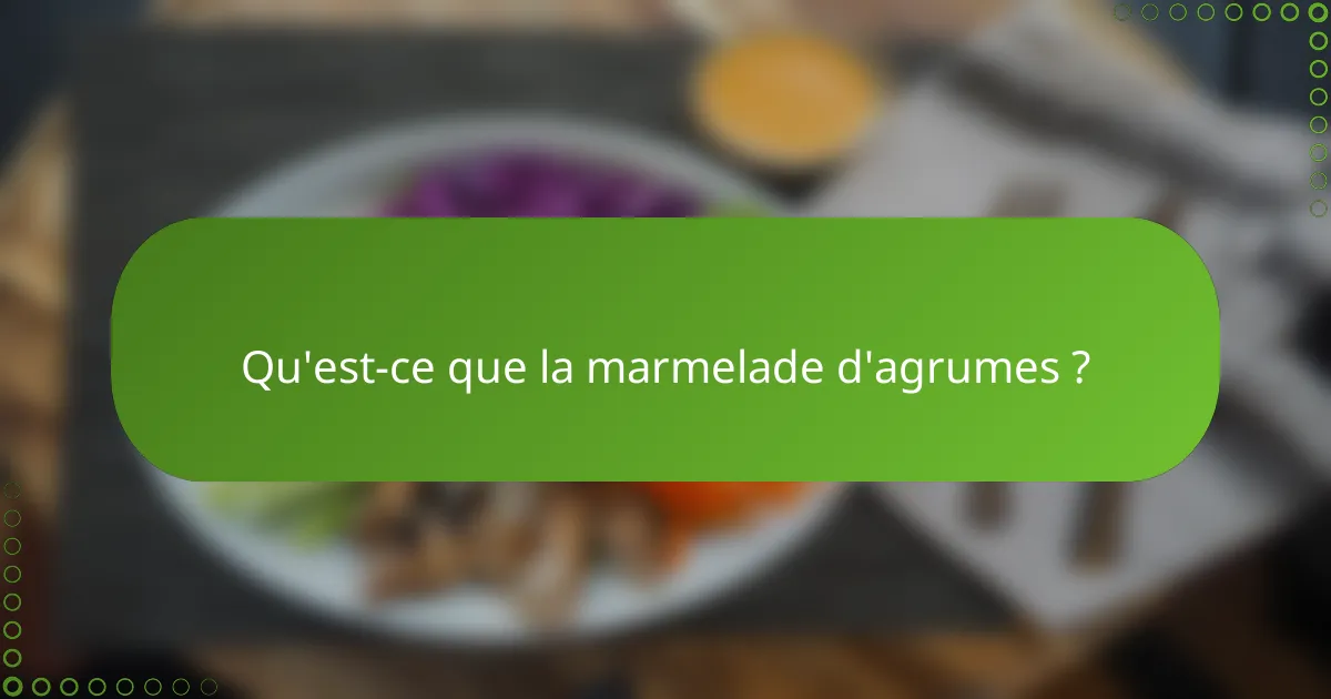 Qu'est-ce que la marmelade d'agrumes ?