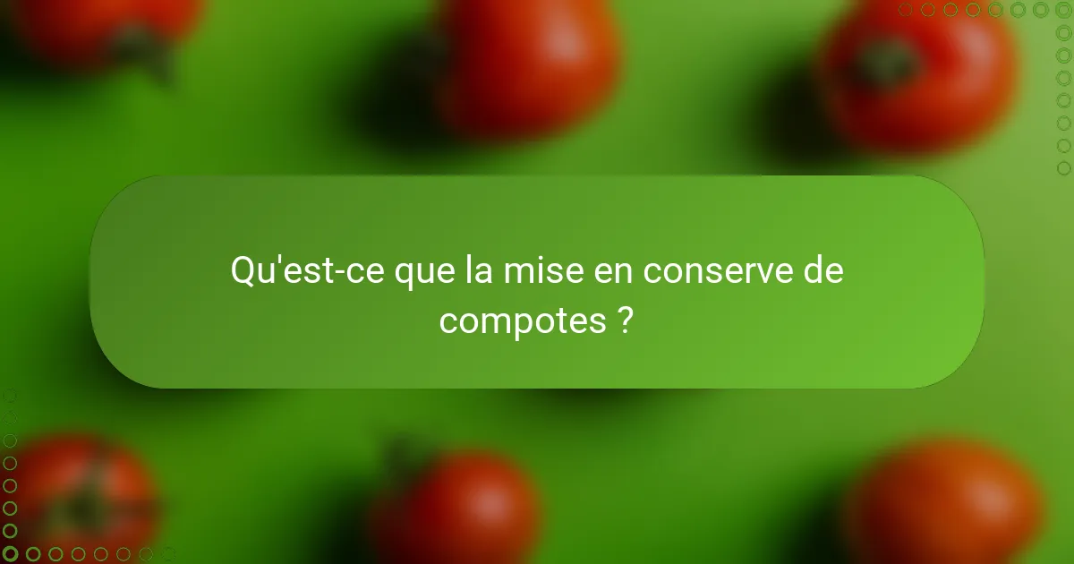 Qu'est-ce que la mise en conserve de compotes ?