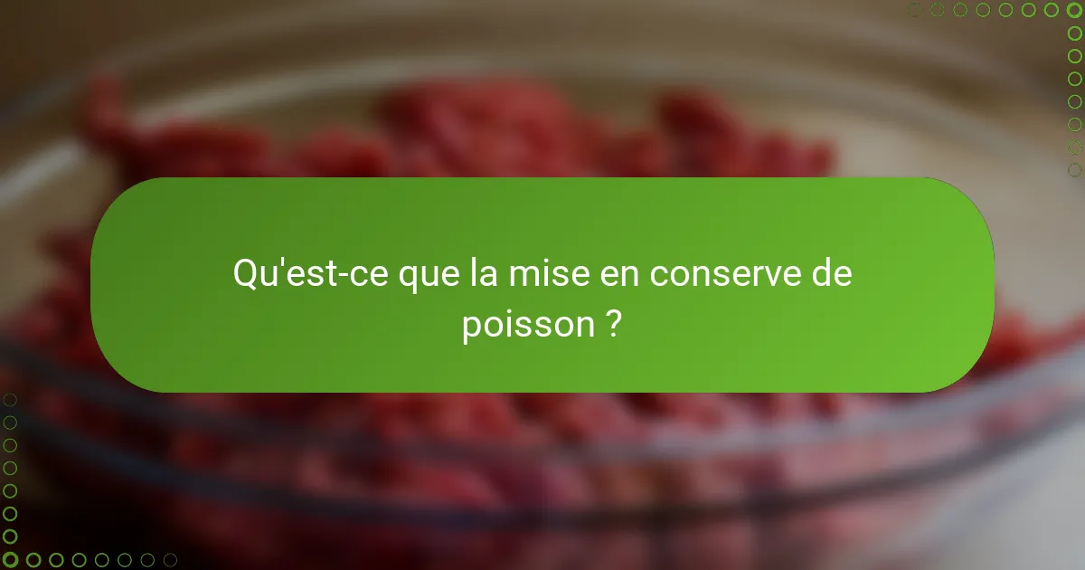 Qu'est-ce que la mise en conserve de poisson ?