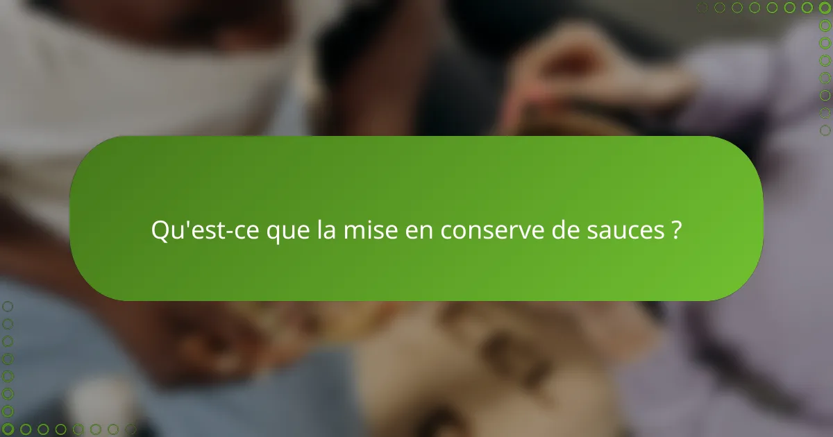 Qu'est-ce que la mise en conserve de sauces ?