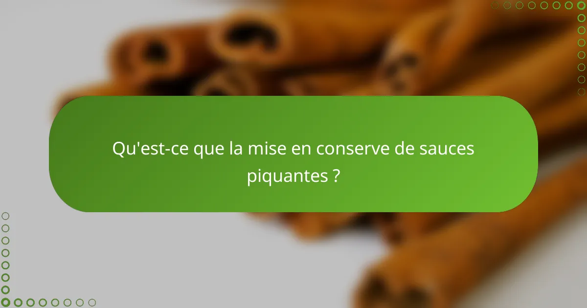 Qu'est-ce que la mise en conserve de sauces piquantes ?