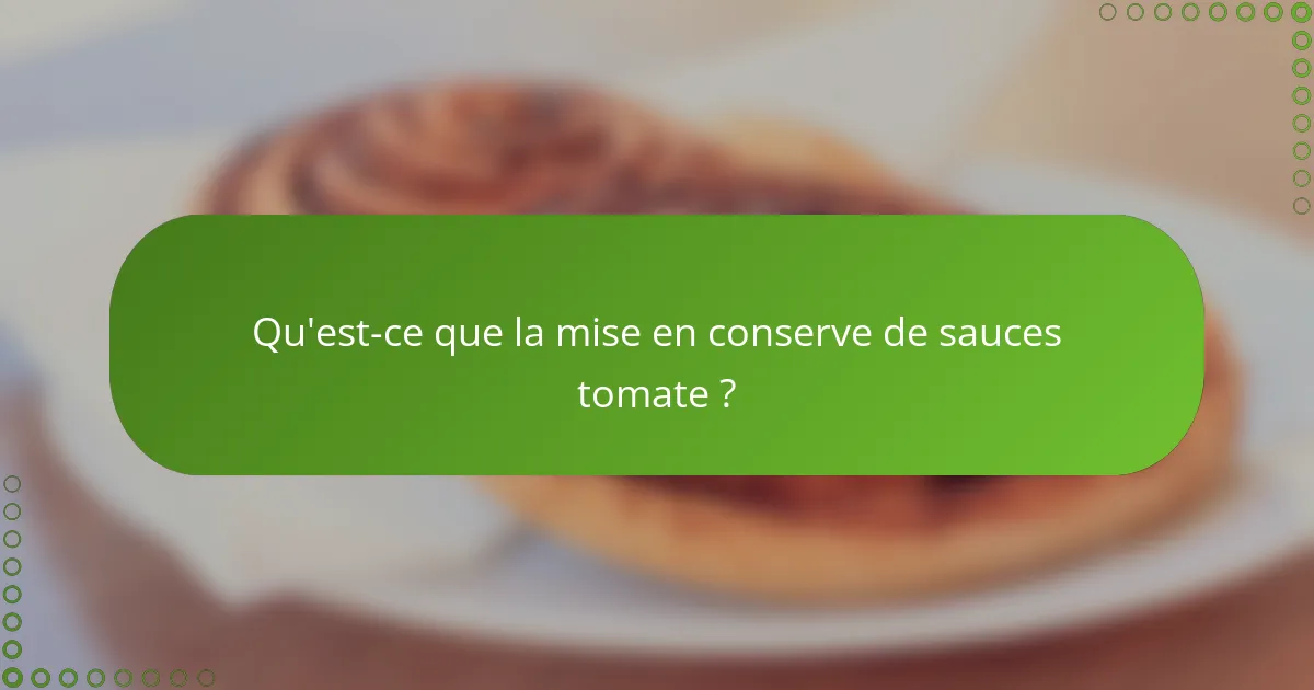 Qu'est-ce que la mise en conserve de sauces tomate ?
