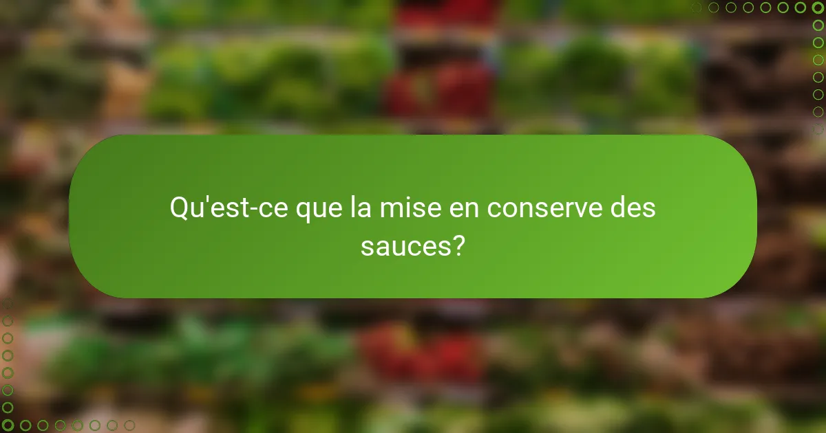 Qu'est-ce que la mise en conserve des sauces?