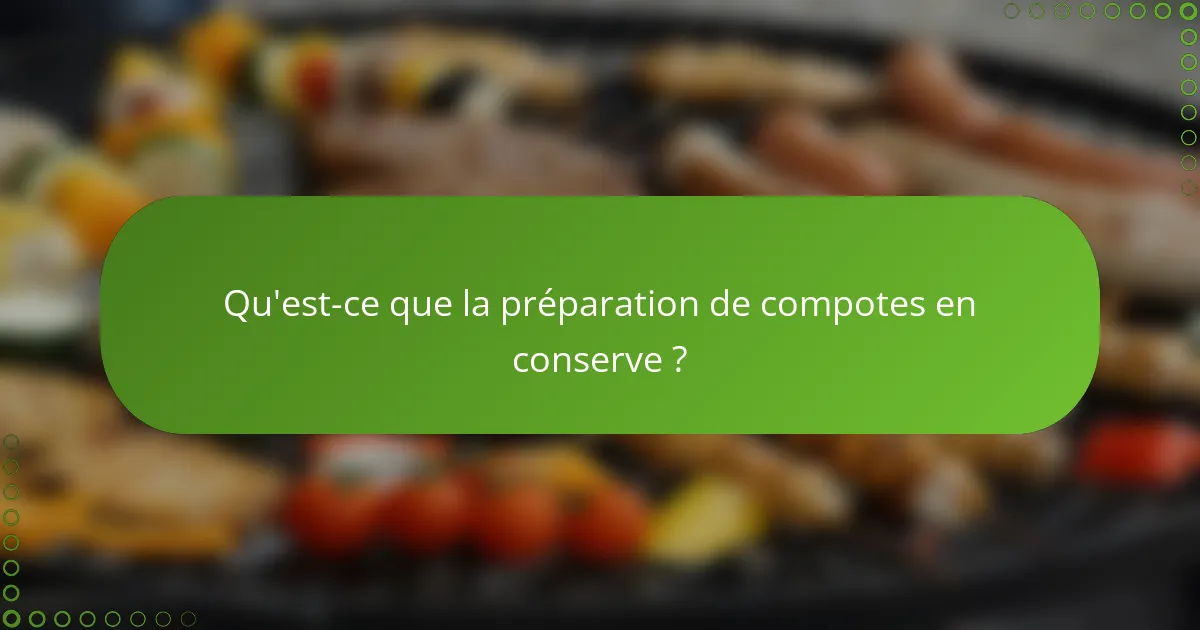 Qu'est-ce que la préparation de compotes en conserve ?
