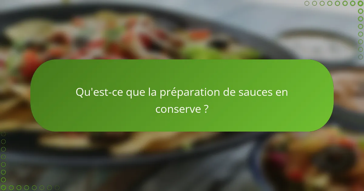 Qu'est-ce que la préparation de sauces en conserve ?