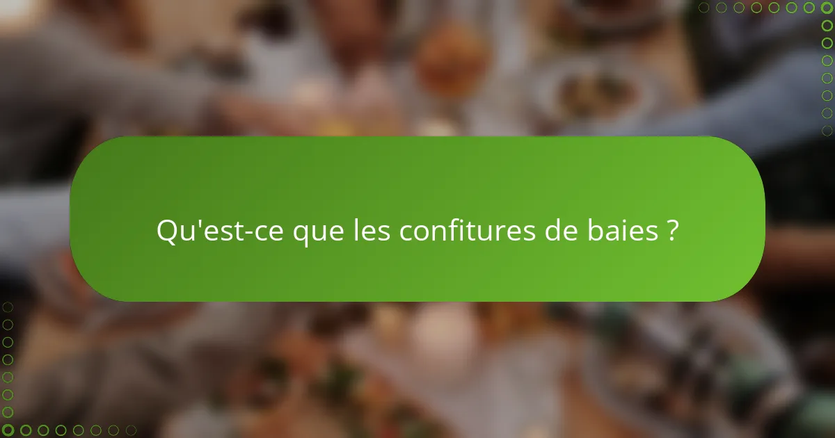 Qu'est-ce que les confitures de baies ?