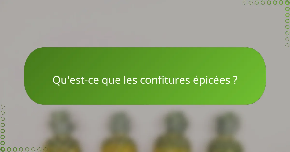 Qu'est-ce que les confitures épicées ?