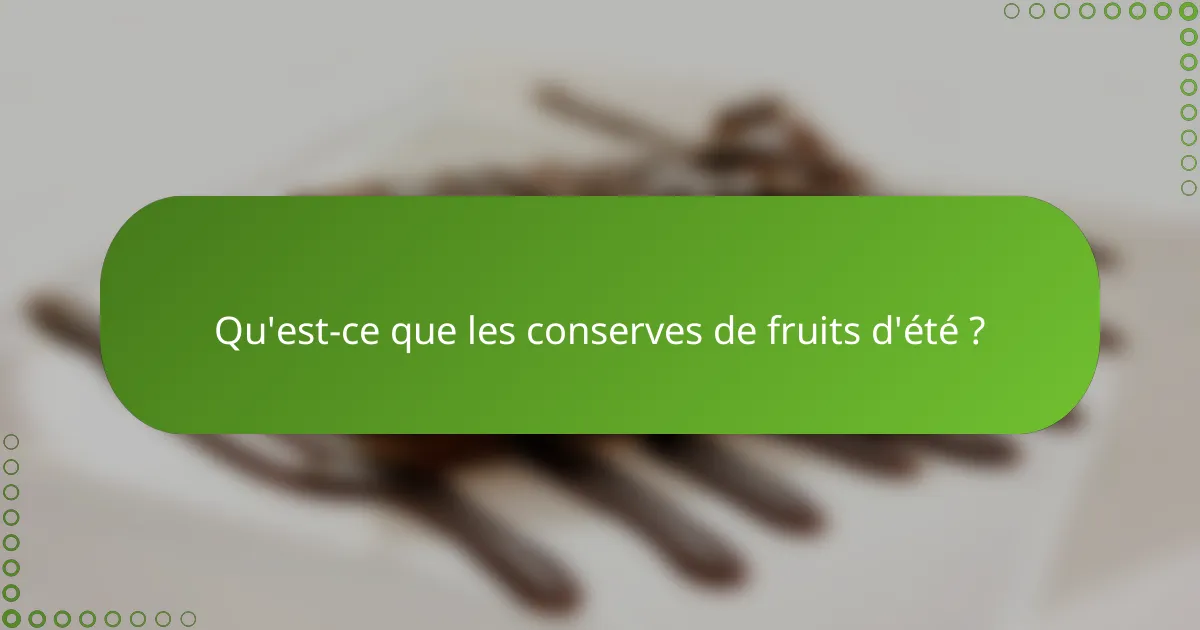 Qu'est-ce que les conserves de fruits d'été ?