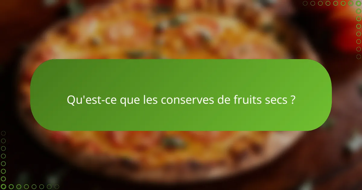 Qu'est-ce que les conserves de fruits secs ?