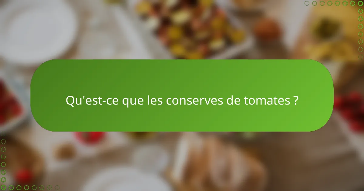 Qu'est-ce que les conserves de tomates ?