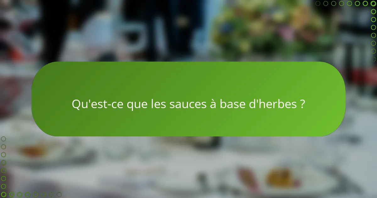 Qu'est-ce que les sauces à base d'herbes ?