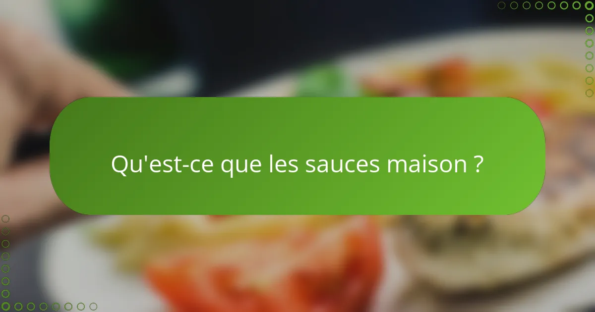 Qu'est-ce que les sauces maison ?